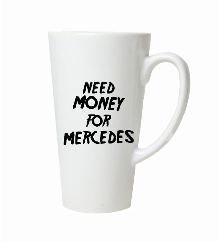 Latte hrnek Need money for Mercedes