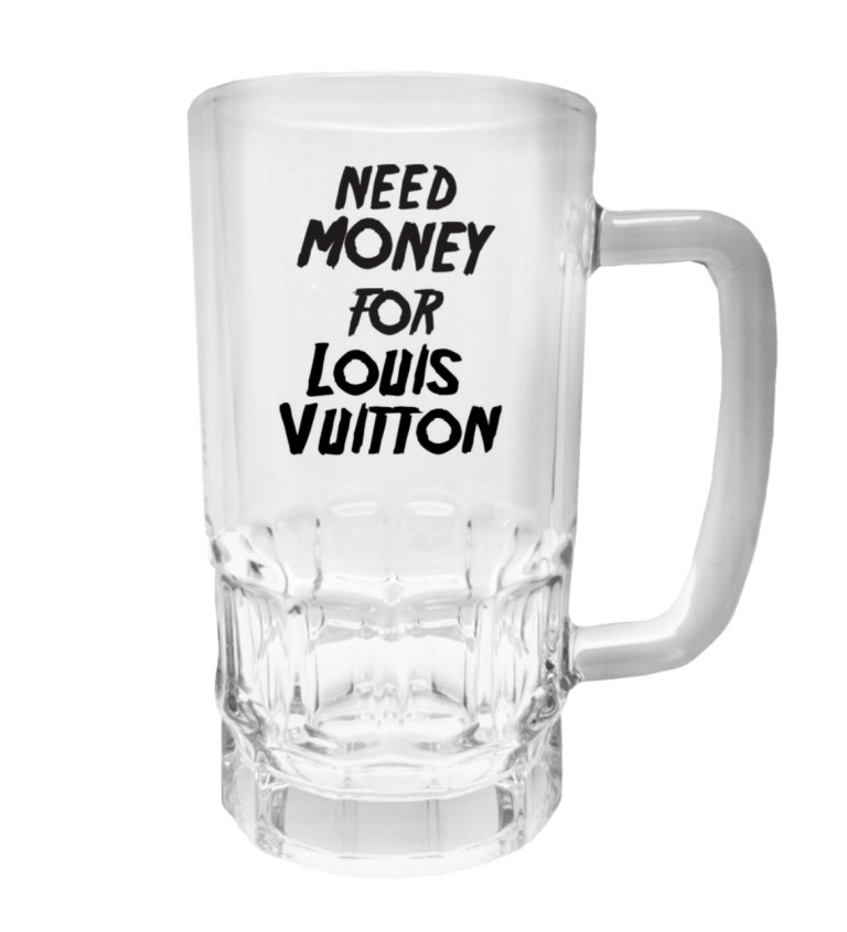 Půllitr s potiskem - Need money for Vuitton, 500 ml