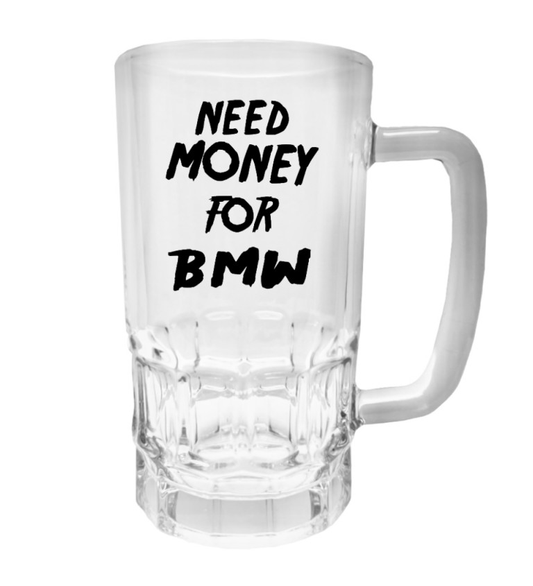 Půllitr s potiskem - Need money for BMW, 500 ml